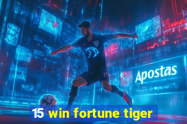 15 win fortune tiger